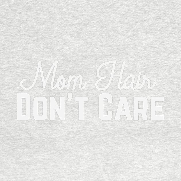 Mom Hair, Don't Care by PodDesignShop